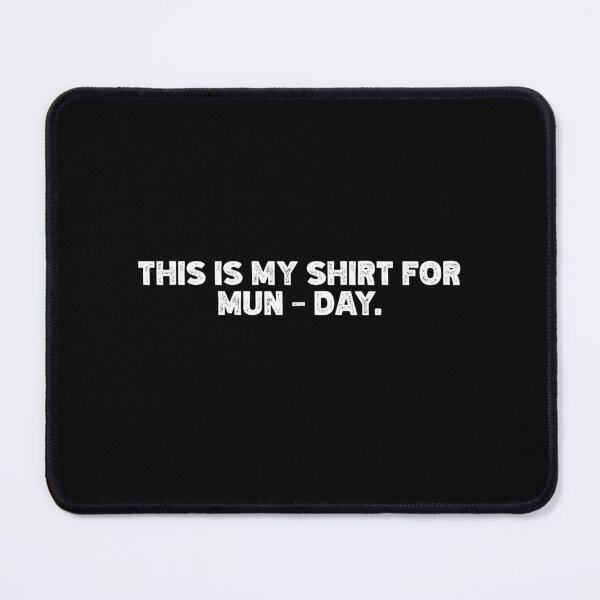 Item preview, THIS IS MY SHIRT FOR MUN – DAY. WHITE DESIGN designed and sold by Rejiboustarts.