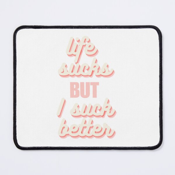 Item preview, life sucks but i suck better designed and sold by noturaverage-oh.