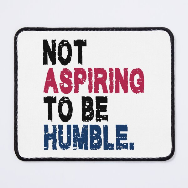 Item preview, NOT ASPIRING TO BE HUMBLE. BLACK DESIGN designed and sold by Rejiboustarts.