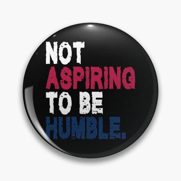 Item preview, NOT ASPIRING TO BE HUMBLE. WHITE DESIGN designed and sold by Rejiboustarts.