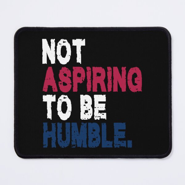 Item preview, NOT ASPIRING TO BE HUMBLE. WHITE DESIGN designed and sold by Rejiboustarts.