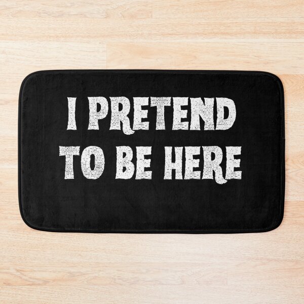 Item preview, I pretend to be here.Funny Quote. designed and sold by JAGA-ALIME.