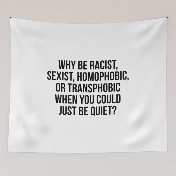 Item preview, Why be racist, sexist, homophobic, or transphobic when you could just be quiet designed and sold by allthetees.