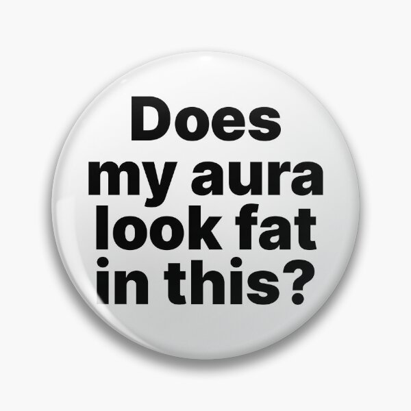 Item preview, Does my aura look fat in this?  designed and sold by ThingsOnTees.