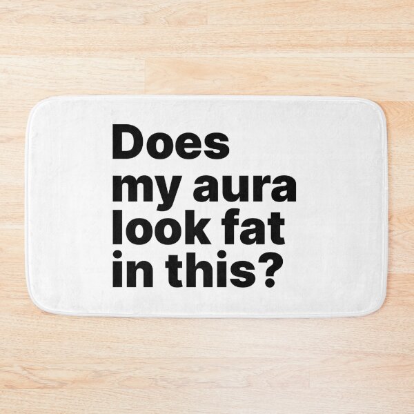 Item preview, Does my aura look fat in this?  designed and sold by ThingsOnTees.