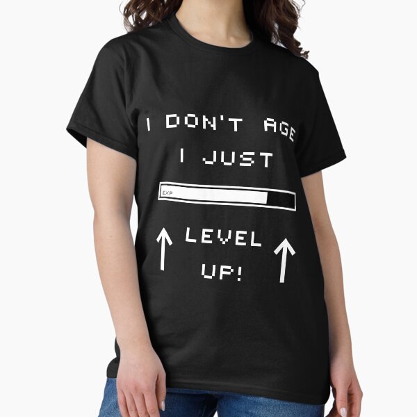I Don't Age I Level Up for True Gamers Classic T-Shirt