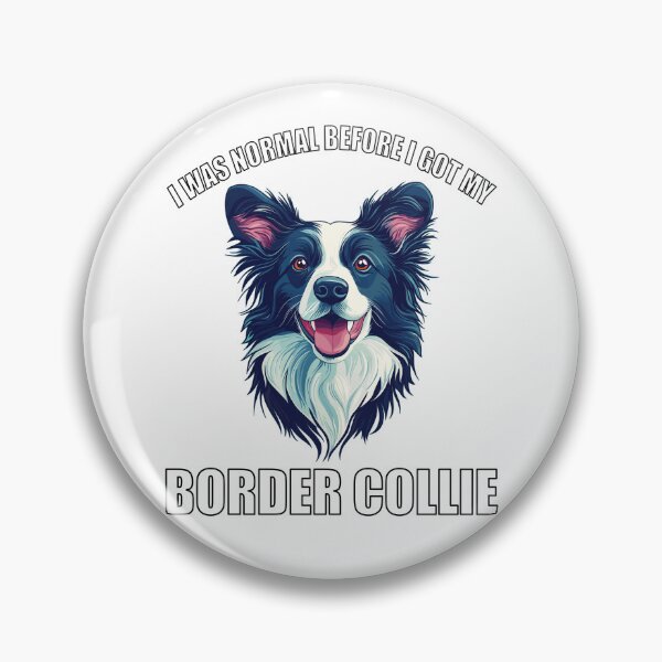 Artikelvorschau, Ich war normal, bevor ich meinen Border Collie bekam entworfen und verkauft von Proteinmalac.