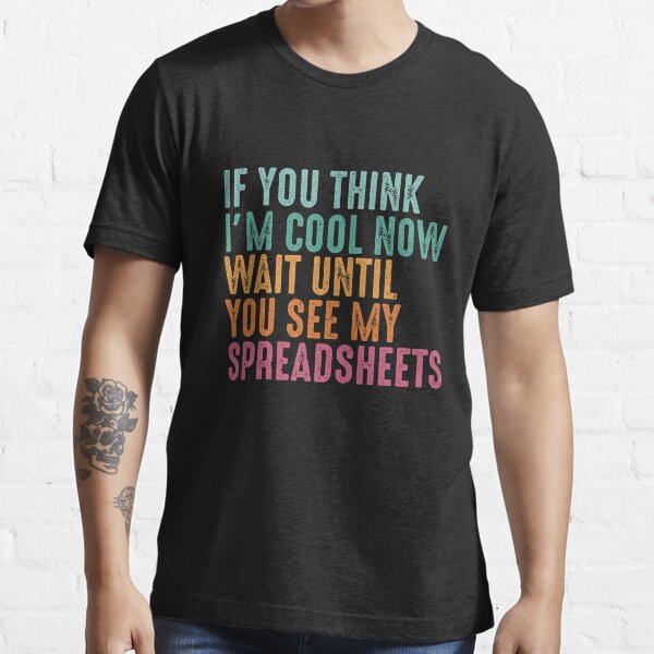 Item preview, If You Think I'm Cool Now Wait Until You See My Spreadsheet designed and sold by GrahamEllis.
