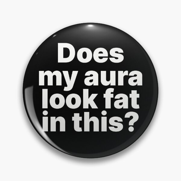 Item preview, Does my aura look fat in this?  designed and sold by ThingsOnTees.