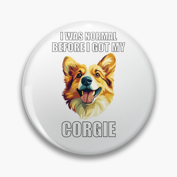 Item preview, I Was Normal Before I Got My Corgie designed and sold by Proteinmalac.