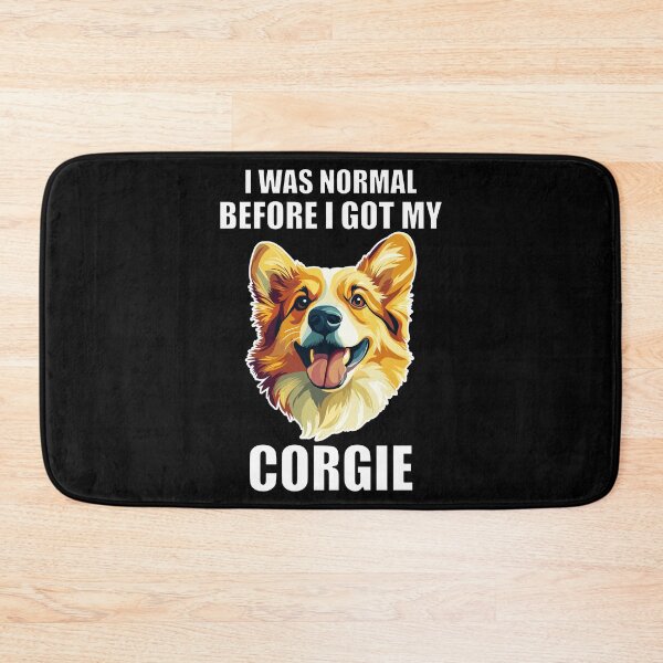 Item preview, I Was Normal Before I Got My Corgie designed and sold by Proteinmalac.
