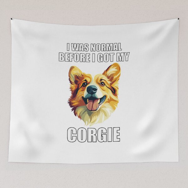 Item preview, I Was Normal Before I Got My Corgie designed and sold by Proteinmalac.