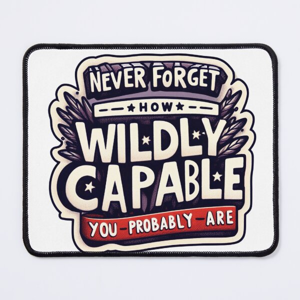 Item preview, Never Forget How Wildly Capable You (probably) Are- Funny- Sarcastic- de motivational designed and sold by SomniferumWars.