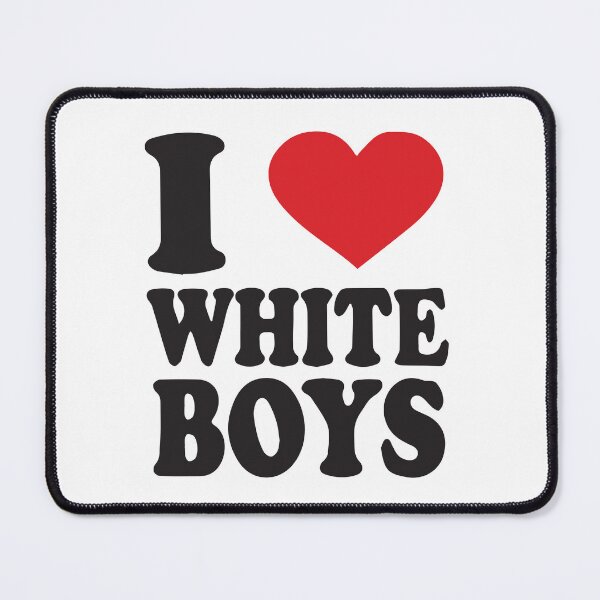 Item preview, I love white boys designed and sold by BrownHorse90s.