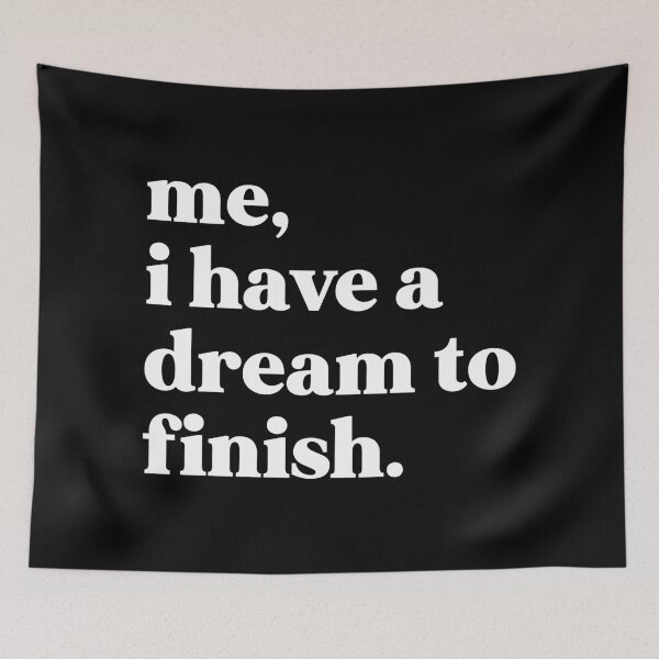 Item preview, Me, I have a dream to finish designed and sold by weirdly weird.