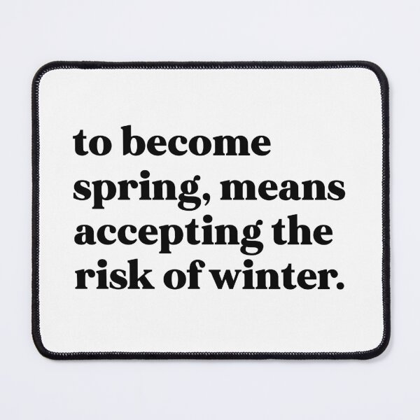 Item preview, To become spring, means accepting the risk of winter designed and sold by weirdly weird.