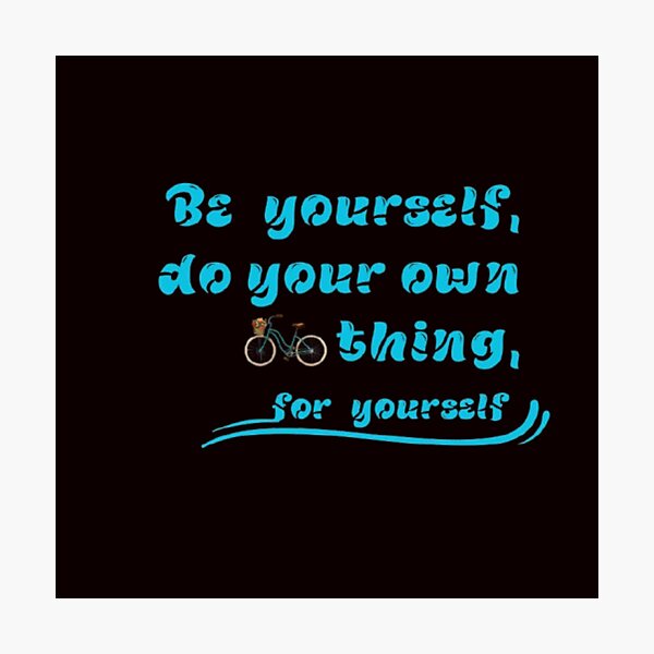 Item preview, Be yourself, do your own thing,for yourself designed and sold by Jummydesign.