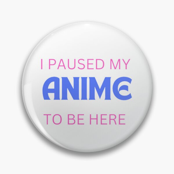 Item preview, I paused my anime to be here designed and sold by ThriveTrinity.