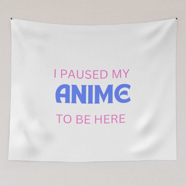 Item preview, I paused my anime to be here designed and sold by ThriveTrinity.