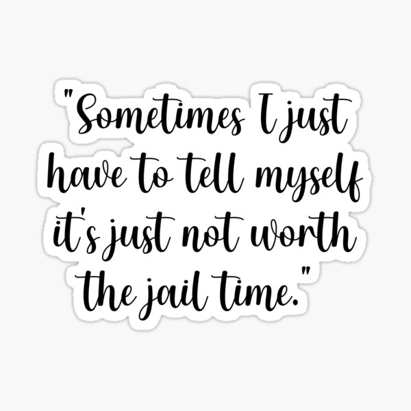 Item preview, Not Worth the Jail Time - Witty Humor Quote Sticker designed and sold by ambrody.