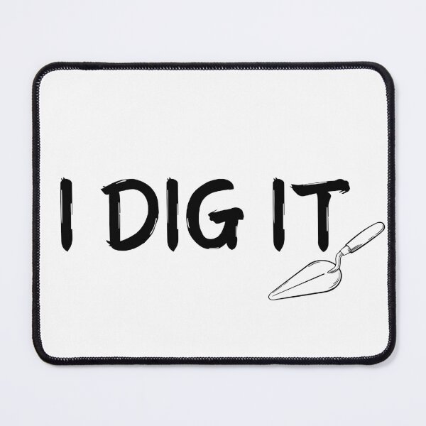 Item preview, I Dig It designed and sold by TrineNielsen.