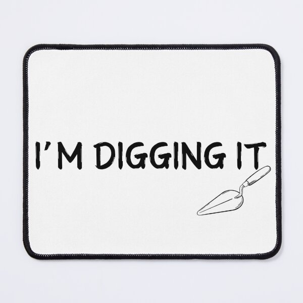 Item preview, I'm Digging it designed and sold by TrineNielsen.