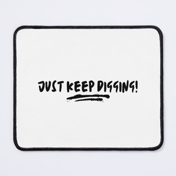 Item preview, Just keep digging! designed and sold by TrineNielsen.
