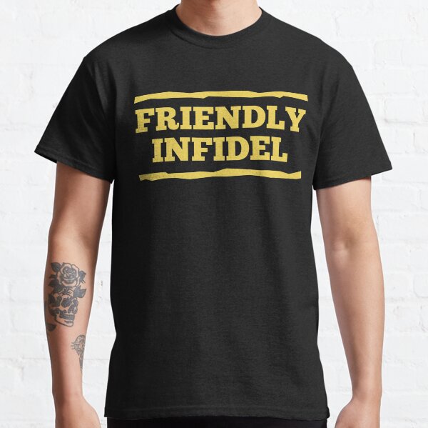 Friendly Infidel Classic T-Shirt