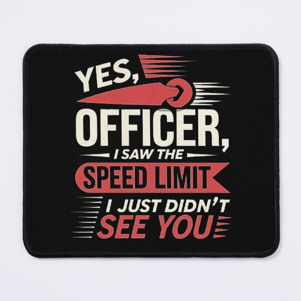 Item preview, Yes Officer I Saw the Speed Limit, I Just Didn’t See You - Funny Car Driver Quote designed and sold by love3617.