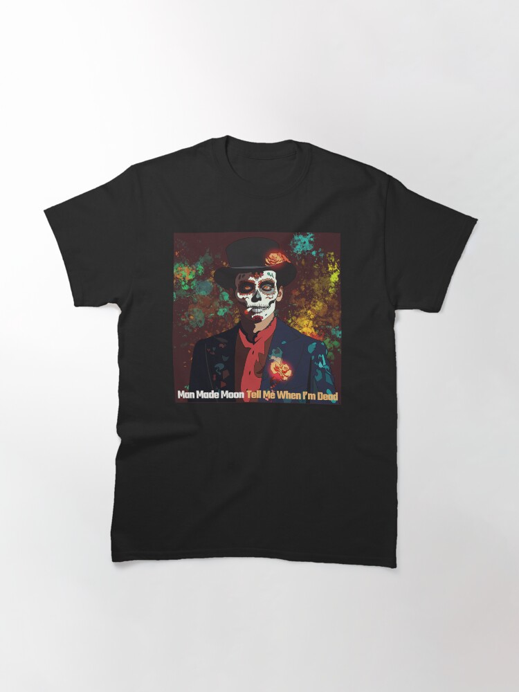 Thumbnail 3 of 7, Classic T-Shirt, Tell Me When I'm Dead designed and sold by ManMadeMoon.