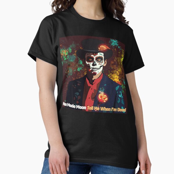 Tell Me When I'm Dead Classic T-Shirt