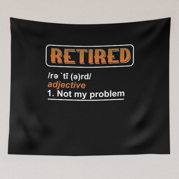 Item preview, Retired Not My Problem designed and sold by TomGiantDesigns.