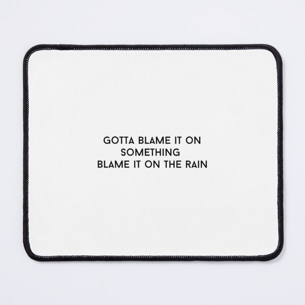 Item preview, BLAME IT ON THE RAIN designed and sold by Athenasgirl.