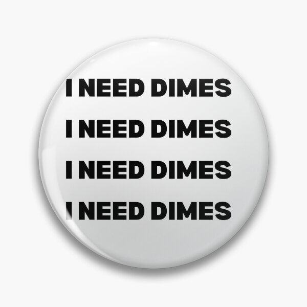 Item preview, I NEED DIMES DIMES DIMES - Nicholas Chavez designed and sold by Athenasgirl.