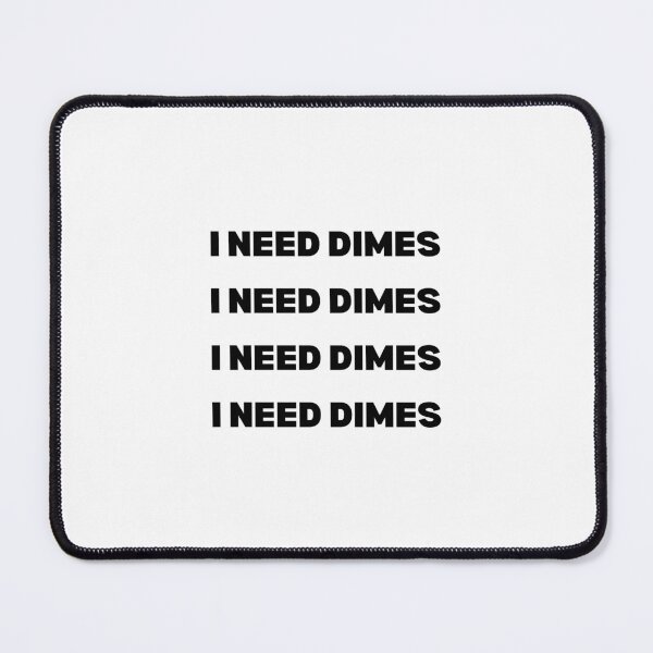 Item preview, I NEED DIMES DIMES DIMES - Nicholas Chavez designed and sold by Athenasgirl.