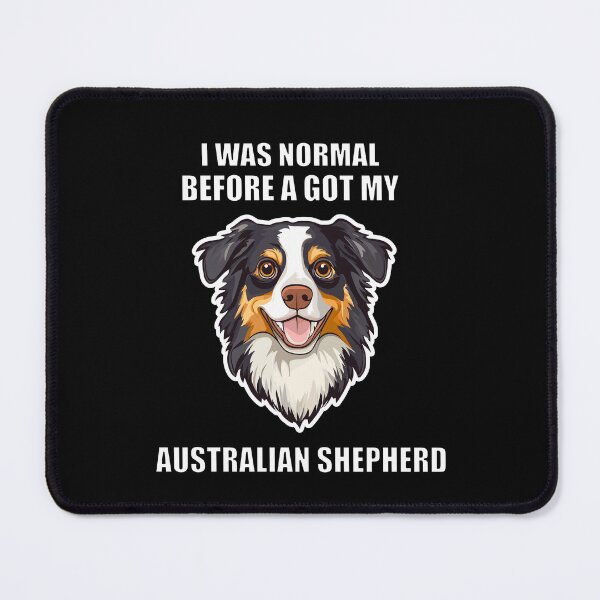 Aperçu de l'œuvre J'étais normal avant d'avoir mon berger australien créée et vendue par Proteinmalac.