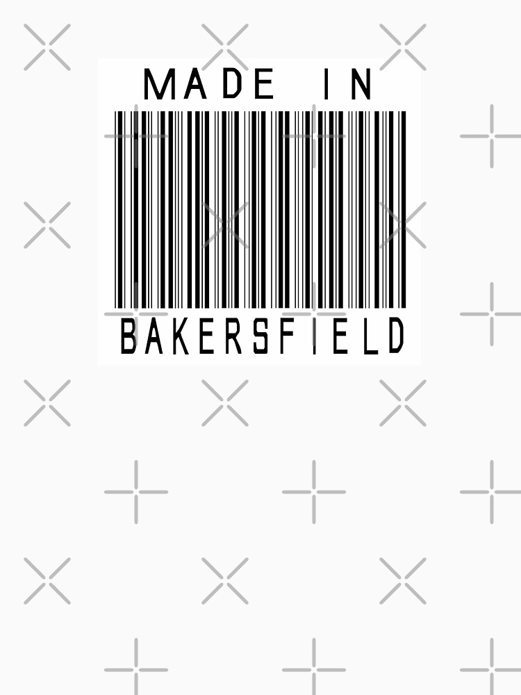 Made in Bakersfield by heeheetees