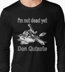 I'm Not Dead Yet - Don Quixote Long Sleeve T-Shirt