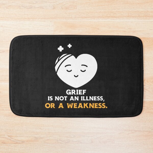 Item preview, Grief is not an Illness or a weakness designed and sold by Bdgatewood5.