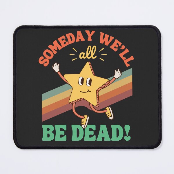 Item preview, Funny Dark Humor Someday We'll All Be Dead Existential Crisis designed and sold by MKCollabs.