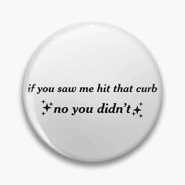 Item preview, you didn't see me hit that curb designed and sold by kenzclaireheard.