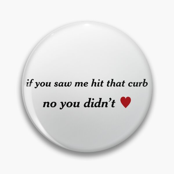 Item preview, you didn't see me hit that curb <3 designed and sold by kenzclaireheard.
