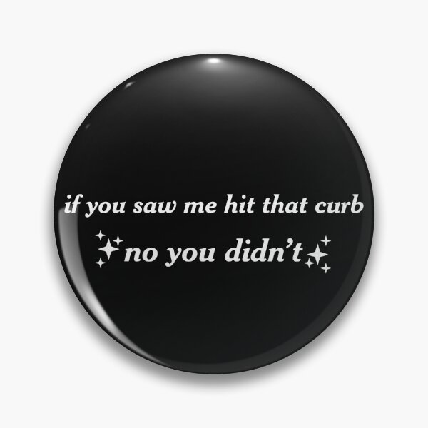 Item preview, you didn't see me hit that curb inverse designed and sold by kenzclaireheard.