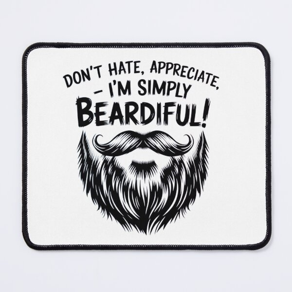 Item preview, Don't Hate, Appreciate, I'm Simply BEARDIFUL! designed and sold by Robs Designs.