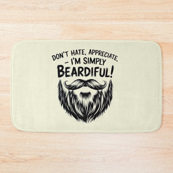 Item preview, Don't Hate, Appreciate, I'm Simply BEARDIFUL! designed and sold by Robs Designs.