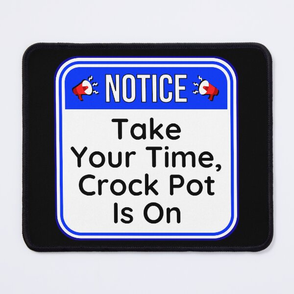 Item preview, NOTICE:  Take Your Time, Crock Pot Is On - funny warning food signs designed and sold by DesignsFromTW-S.
