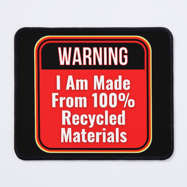 Item preview, WARNING: I Am Made From 100% Recycled Materials - funny warning signs designed and sold by DesignsFromTW-S.