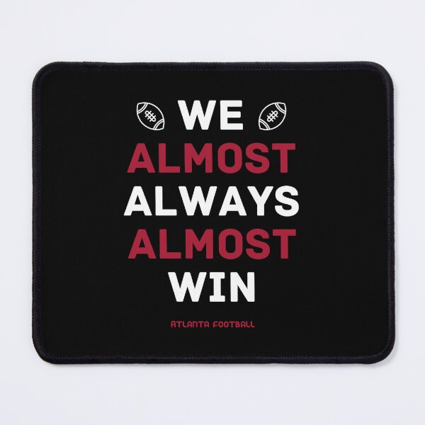 Item preview, Atlanta Falcons Football: We Almost Always Almost Win designed and sold by cbelle94.