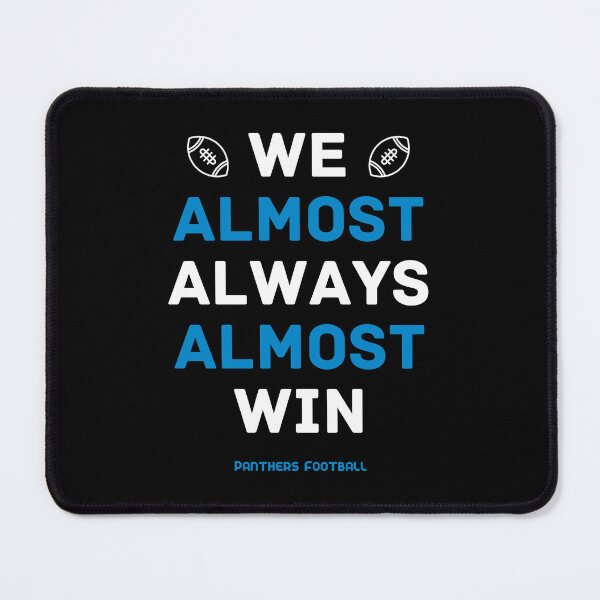 Item preview, Carolina Panthers Football: We Almost Always Almost Win designed and sold by cbelle94.