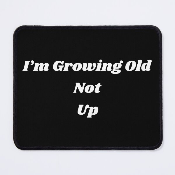 Item preview, I’m Growing Old Not Up designed and sold by Lartheviking.